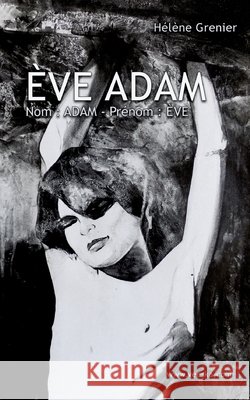 ?ve Adam: 1 - Nom: ADAM - Pr?nom: ?VE H?l?ne Grenier 9782322600908 Bod - Books on Demand - książka