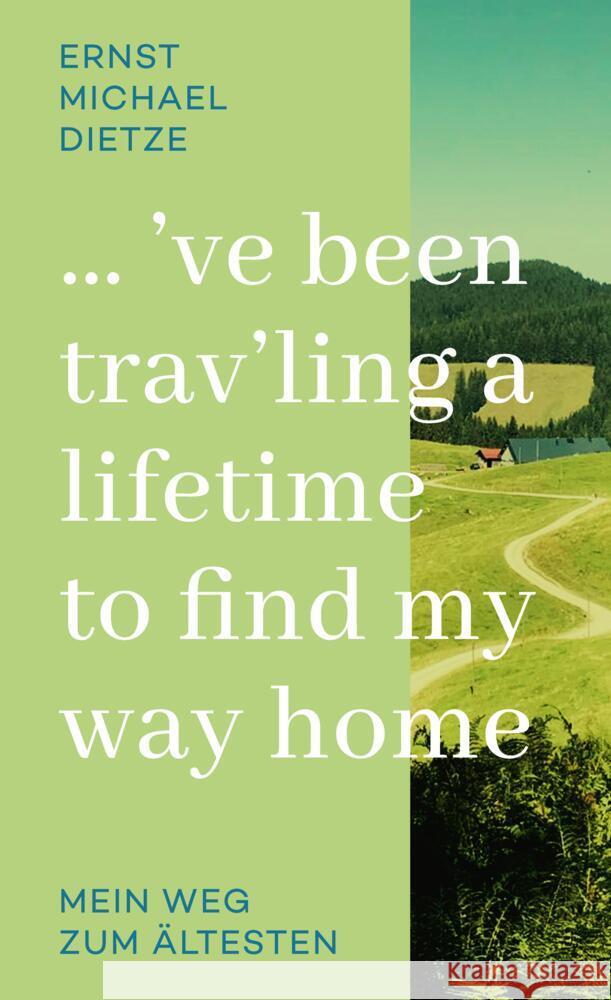 ´ve been trav´ling a lifetime to find my way home Dietze, Ernst Michael 9783347737587 tredition - książka