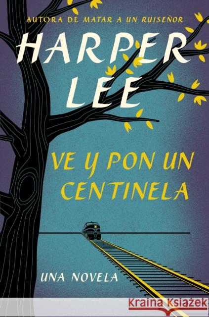 Ve Y Pon Un Centinela (Go Set a Watchman - Spanish Edition) Lee, Harper 9780718076344 HarperCollins Espanol - książka