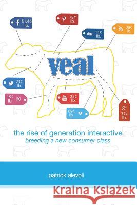 Veal: The Rise of Generation Interactive Patrick Aievoli 9781609621049 Zea Books - książka