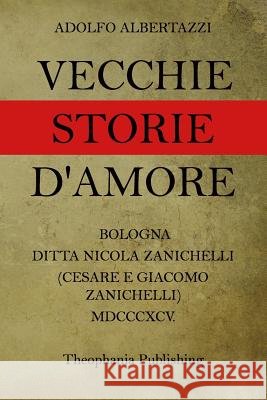 Vecchie Storie D'amore Albertazzi, Adolfo 9781517031053 Createspace - książka