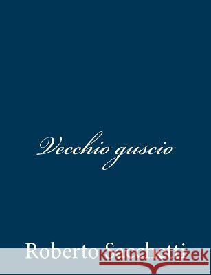 Vecchio guscio Sacchetti, Roberto 9781483988771 Createspace - książka