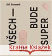 Všechno bude super Eli Beneš 9788025747148 Argo - książka
