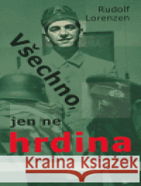 Všechno, jen ne hrdina Rudolf Lorenzen 9788072601516 Prostor - książka