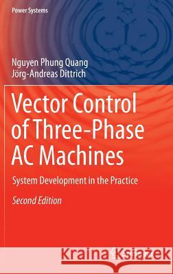 Vector Control of Three-Phase AC Machines: System Development in the Practice Quang, Nguyen Phung 9783662469149 Springer - książka