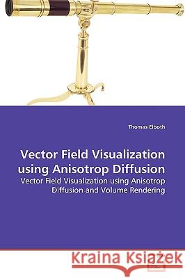 Vector Field Visualization using Anisotrop Diffusion Elboth, Thomas 9783639155549 VDM Verlag - książka