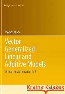 Vector Generalized Linear and Additive Models: With an Implementation in R Yee, Thomas W. 9781493941988 Springer - książka