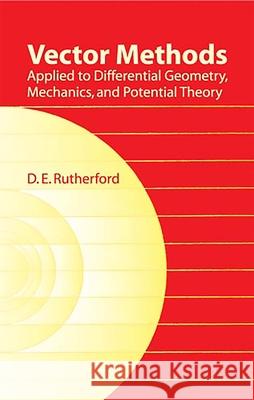 Vector Methods Applied to Differential Geometry, Mechanics, and Potential Theory Rutherford, D. E. 9780486439037 Dover Publications - książka