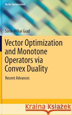 Vector Optimization and Monotone Operators Via Convex Duality: Recent Advances Grad, Sorin-Mihai 9783319088990 Springer - książka