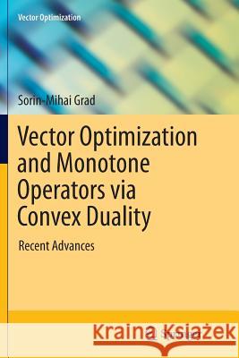 Vector Optimization and Monotone Operators Via Convex Duality: Recent Advances Grad, Sorin-Mihai 9783319361901 Springer - książka