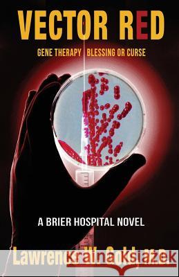 Vector Red: Gene Therapy/ Blessing or Curse Lawrence W. Gol Dawne Dominique Donna Meares 9781540811158 Createspace Independent Publishing Platform - książka