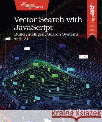 Vector Search with JavaScript: Build Intelligent Search Systems with AI Greenberg, Ben 9798888651735 Pragmatic Bookshelf - książka