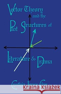 Vector Theory and the Plot Structures of Literature and Drama Cynthia Joyce Clay 9781594577789 Booksurge Publishing - książka