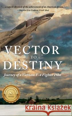 Vector to Destiny: Journey of a Vietnam F-4 Fighter Pilot George W. Kohn 9781646631575 Koehler Books - książka