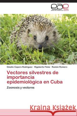 Vectores silvestres de importancia epidemiológica en Cuba Cepero Rodriguez Omelio 9783659089503 Editorial Academica Espanola - książka