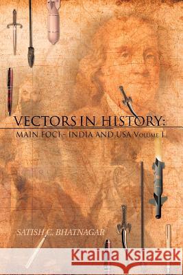 Vectors in History: Main Foci - India and USA Volume 1 Bhatnagar, Satish C. 9781466904842 Trafford Publishing - książka