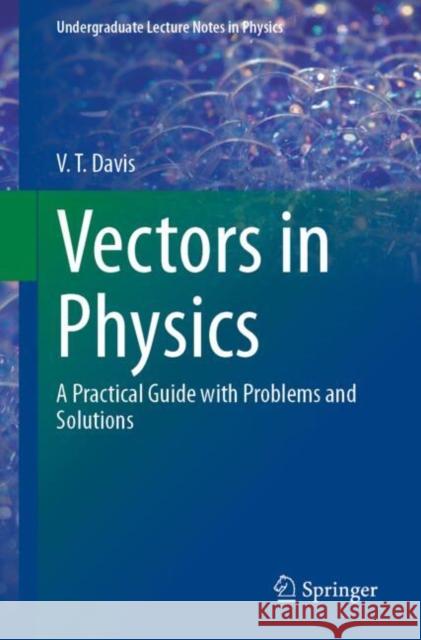 Vectors in Physics: A Practical Guide with Problems and Solutions V. T. Davis 9783032033567 Springer - książka