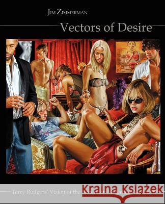 Vectors of Desire: Terry Rodgers' Vision of the American Millennial Moment Zimmerman, Jim 9780595328840 iUniverse - książka