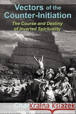 Vectors of the Counter-Initiation: The Course and Destiny of Inverted Spirituality Upton, Charles 9781597311328 Sophia Perennis et Universalis - książka