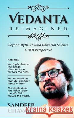 Vedanta Reimagined: Beyond Myth, Toward Universal Science Sandeep Chavan 9788199417014 Gyrus Vision - książka