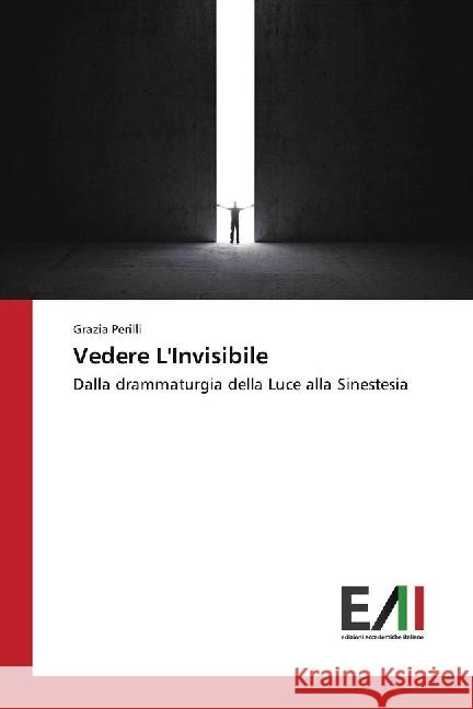 Vedere L'Invisibile : Dalla drammaturgia della Luce alla Sinestesia Perilli, Grazia 9783639777994 Edizioni Accademiche Italiane - książka