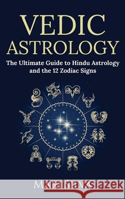 Vedic Astrology: The Ultimate Guide to Hindu Astrology and the 12 Zodiac Signs Mari Silva 9781954029682 Franelty Publications - książka
