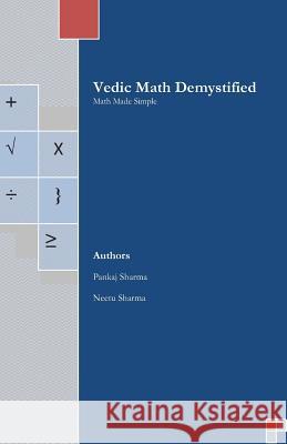 Vedic Math Demystified: Math Made Simple Pankaj Sharma Neetu Sharma 9781475086430 Createspace - książka