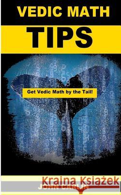 Vedic Math Tips: Easy Vedic Mathematics John Carlin 9781501068669 Createspace - książka