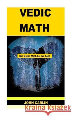 Vedic Math: Vedic Multiplication Mathematics John Carlin 9781501075186 Createspace - książka