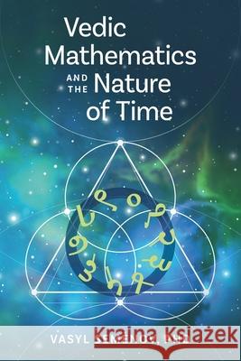 Vedic Mathematics and The Nature of Time Vasyl Semenov 9781959829058 Ivs Press - książka