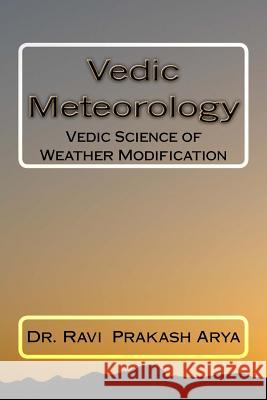 Vedic Meteorology: Vedic Science of Weather Modification Dr Ravi Prakash Arya 9788187710172 Indian Foundation for Vedic Science - książka