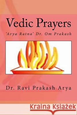 Vedic Prayers: Vedic Yajna Vidhi Arya Ratna Dr Om Prakash Dr Ravi Prakash Arya 9788187710905 Indian Foundation for Vedic Science - książka