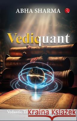 Vediquant: Vedantic Truth in Quantum Science Sharma 9789357028233 Rupa Publications India - książka