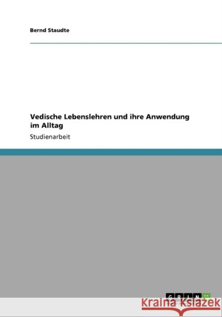 Vedische Lebenslehren und ihre Anwendung im Alltag Bernd Staudte 9783640134403 Grin Verlag - książka