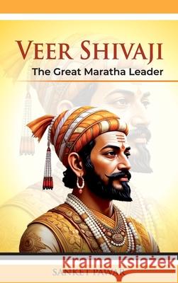 Veer Shivaji: The Great Maratha Leader:: A Great Revolutionary and Social Thinker Sanket Pawar 9789349817241 Hawk Press - książka