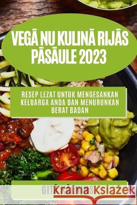 Vegā nu kulinā rijās pāsāule 2023: Gārdās receptes, lāi āpmierinā tu izsmālcinā tā k& Gitā Kālnins 9781783810178 Gitā Kālnins - książka