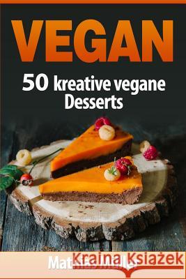 Vegan: 100 kreative vegane Desserts Muller, Mathias 9781541146266 Createspace Independent Publishing Platform - książka
