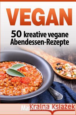 Vegan: 50 kreative vegane Abendessen-Rezepte Muller, Mathias 9781541146242 Createspace Independent Publishing Platform - książka