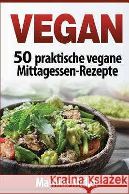 Vegan: 50 praktische vegane Mittagessen-Rezepte Muller, Mathias 9781541146181 Createspace Independent Publishing Platform - książka