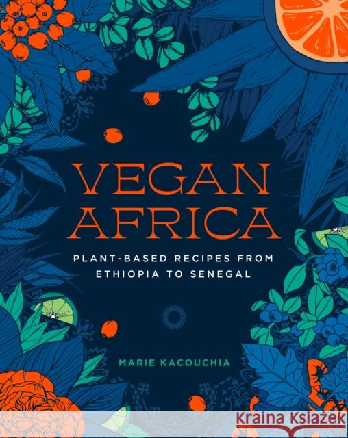 Vegan Africa: Plant-Based Recipes from Ethiopia to Senegal Kacouchia, Marie 9781615199006 Experiment - książka