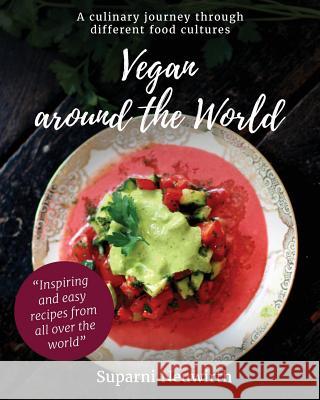 Vegan around the world: A culinary journey through different food cultures Neuwirth, Suparni 9781979063098 Createspace Independent Publishing Platform - książka