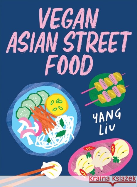 Vegan Asian Street Food: Over 80 Plant-based Recipes for Every Occasion Katharina Pinczolits 9781761451768 Hardie Grant Books - książka