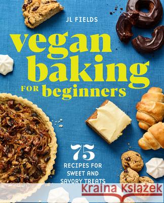 Vegan Baking for Beginners: 75 Recipes for Sweet and Savory Treats Jl Fields 9781647393663 Rockridge Press - książka