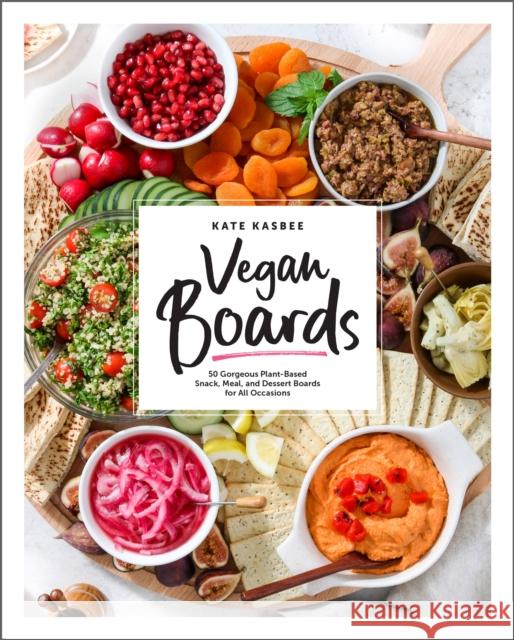 Vegan Boards: 50 Gorgeous Plant-Based Snack, Meal, and Dessert Boards for All Occasions Kate Kasbee 9780760370513 Quarto Publishing Group USA Inc - książka