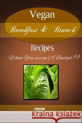 Vegan Breakfast & Brunch Recipes: When you're on a Budget Lorraine 9781512341645 Createspace Independent Publishing Platform - książka