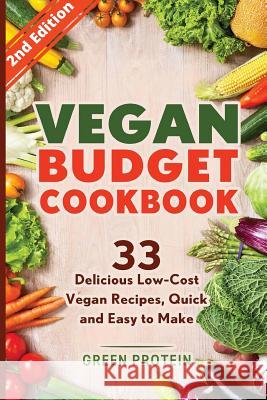 Vegan Budget Cookbook 33 Delicious Low-Cost Vegan Recipes Quick and Easy to Make Green Protein 9781523890170 Createspace Independent Publishing Platform - książka