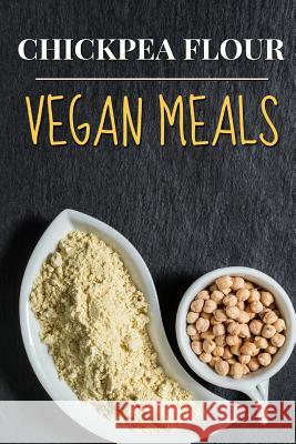 Vegan: Chickpea Flour Vegan Meals-High Protein Cookbook Jane Shortz 9781532843730 Createspace Independent Publishing Platform - książka