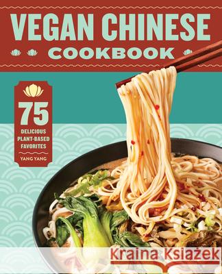 Vegan Chinese Cookbook: 75 Delicious Plant-Based Favorites Yang Yang 9781638073062 Rockridge Press - książka