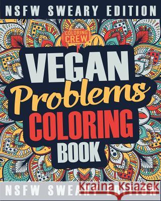 Vegan Coloring Book: A Sweary, Irreverent, Swear Word Vegan Coloring Book Gift Idea for Vegans Coloring Crew 9781986534727 Createspace Independent Publishing Platform - książka