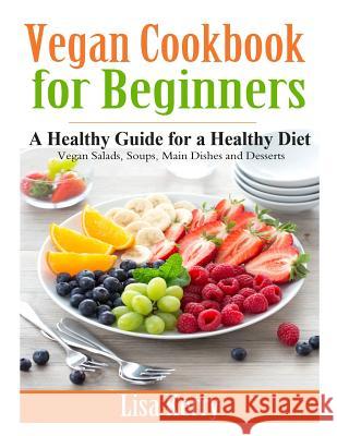 Vegan Cook Book for Beginners: A Healthy Guide for a Healthy Diet Lisa Kerry 9781495434594 Createspace - książka